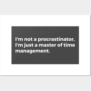 I'm not a procrastinator, I'm just a master of time management. Posters and Art